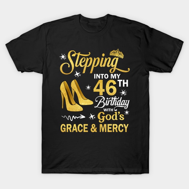 Stepping Into My 46th Birthday With God's Grace & Mercy Bday T-Shirt by MaxACarter